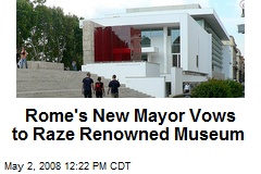 Rome's New Mayor Vows to Raze Renowned Museum