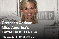 Gretchen Carlson: Miss America&#39;s Letter Cost Us $75K