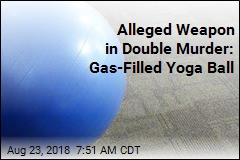 Alleged Weapon in Double Murder: Gas-Filled Yoga Ball