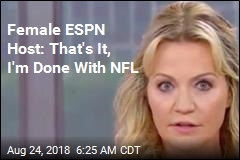 Female ESPN Host: That&#39;s It, I&#39;m Done With NFL
