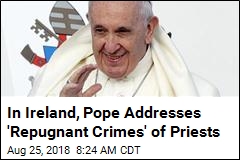 In Ireland, Pope Addresses &#39;Repugnant Crimes&#39; of Priests