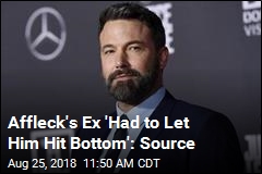 Affleck Ex &#39;Had to Let Him Hit Bottom&#39;: Source