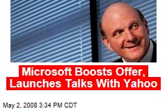 Microsoft Boosts Offer, Launches Talks With Yahoo