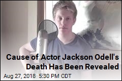 Cause of Actor Jackson Odell&#39;s Death Has Been Revealed