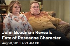 John Goodman Reveals Fate of Roseanne Character