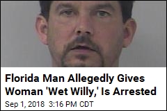 &#39;Wet Willy&#39; Incident Ends With Florida Man&#39;s Arrest