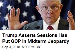 Newest Trump Attack Suggests Sessions Hurt GOP in Midterms