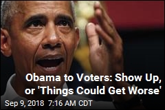 Obama to Voters: Show Up, or &#39;Things Could Get Worse&#39;