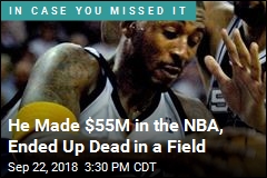 He Made $55M in the NBA, Ended Up Dead in a Field