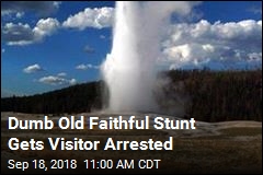 Dumb Old Faithful Stunt Gets Visitor Arrested