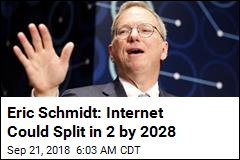 Eric Schmidt: Internet Could Split in 2 by 2028