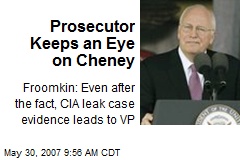 Prosecutor Keeps an Eye on Cheney