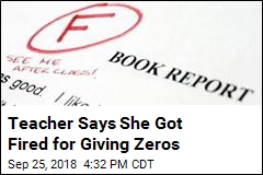 Teacher Says She Got Fired for Giving Zeros