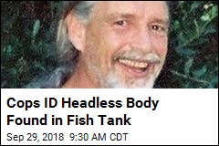 Cops ID Headless Body Found in Fish Tank