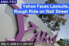 Yahoo Faces Lawsuits, Rough Ride on Wall Street