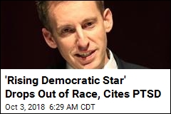 &#39;Rising Democratic Star&#39; Drops Out of Race, Cites PTSD