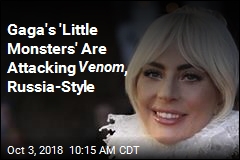 Gaga&#39;s &#39;Little Monsters&#39; Are Attacking Venom , Russia-Style
