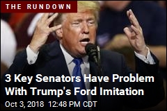 3 Key Senators Have Problem With Trump&#39;s Ford Imitation