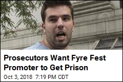 Prosecutors Want Fyre Fest Promoter To Get Prison