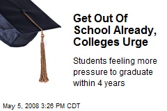 Get Out Of School Already, Colleges Urge
