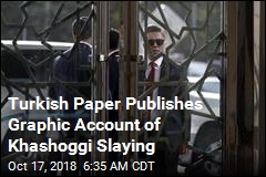 Turkish Paper Publishes Graphic Account of Khashoggi Slaying