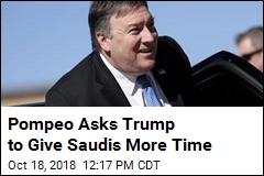 Pompeo Asks Trump to Give Saudis More Time
