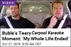 Buble&#39;s Teary Carpool Karaoke Moment: &#39;My Whole Life Ended&#39;