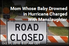 Mom Whose Baby Drowned in Hurricane Charged With Manslaughter