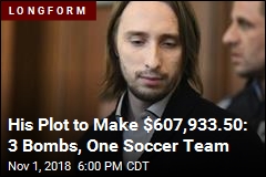 His Plot to Make $607,933.50: 3 Bombs, One Soccer Team