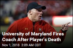 University of Maryland Fires Coach After Player&#39;s Death