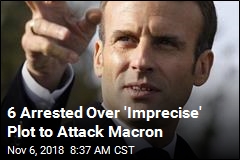 6 Arrested Over &#39;Vague, Violent&#39; Plot to Attack Macron