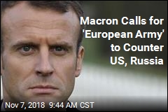 Macron Calls for &#39;European Army&#39; to Counter US, Russia