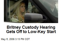 Britney Custody Hearing Gets Off to Low-Key Start