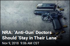 NRA: &#39;Anti-Gun&#39; Doctors Should &#39;Stay in Their Lane&#39;