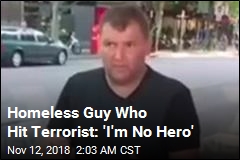 Homeless Guy Who Hit Terrorist: &#39;I&#39;m No Hero&#39;
