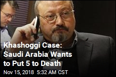 Saudi Arabia to Seek Death for 5 Over Khashoggi&#39;s Murder