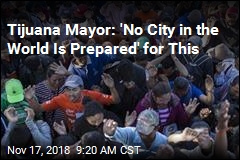 Tijuana mayor: &#39;It Is a Tsunami&#39;