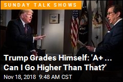 Trump Grades Himself: &#39;A+ ... Can I Go Higher Than That?&#39;