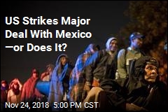 US Strikes Major Deal With Mexico &mdash;or Does It?