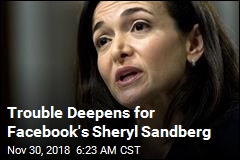 Trouble Deepens for Facebook&#39;s Sheryl Sandberg