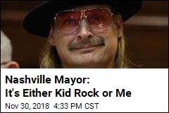 Nashville Mayor: It&#39;s Either Kid Rock or Me