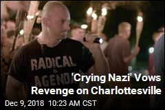&#39;Crying Nazi&#39; Vows Revenge on Charlottesville