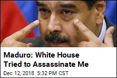 Maduro Says The White House Tried to Assassinate Him