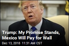 Trump Reiterates Claim Mexico Will Pay for Wall