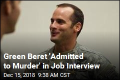 Green Beret &#39;Admitted to Murder&#39; in Job Interview