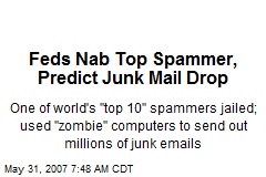 Feds Nab Top Spammer, Predict Junk Mail Drop