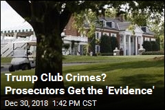 Trump Club Crimes? Prosecutors Get the &#39;Evidence&#39;
