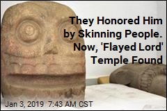 An Entire Temple to &#39;Flayed Lord&#39; Had Never Been Found. Until Now