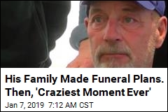 His Family Made Funeral Plans. Then, &#39;Craziest Moment Ever&#39;