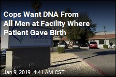 Cops Want DNA From All Men at Facility Where Patient Gave Birth